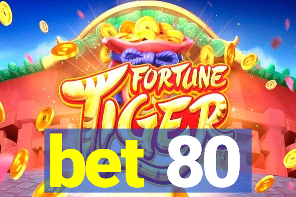 bet 80